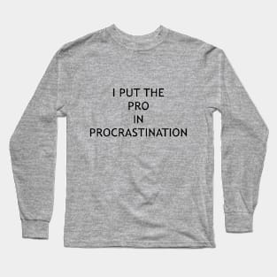 I put the pro in procrastination design Long Sleeve T-Shirt